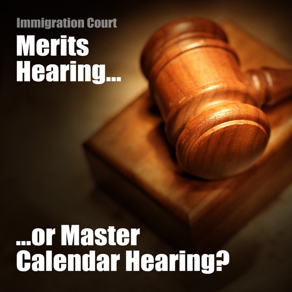 Merits Hearing vs. Master Calendar Hearing